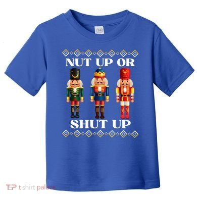 Nut Up Or Shut Up Funny & Tacky Embellished Nutcracker Xmas Toddler T-Shirt