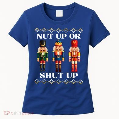Nut Up Or Shut Up Funny & Tacky Embellished Nutcracker Xmas Women's T-Shirt