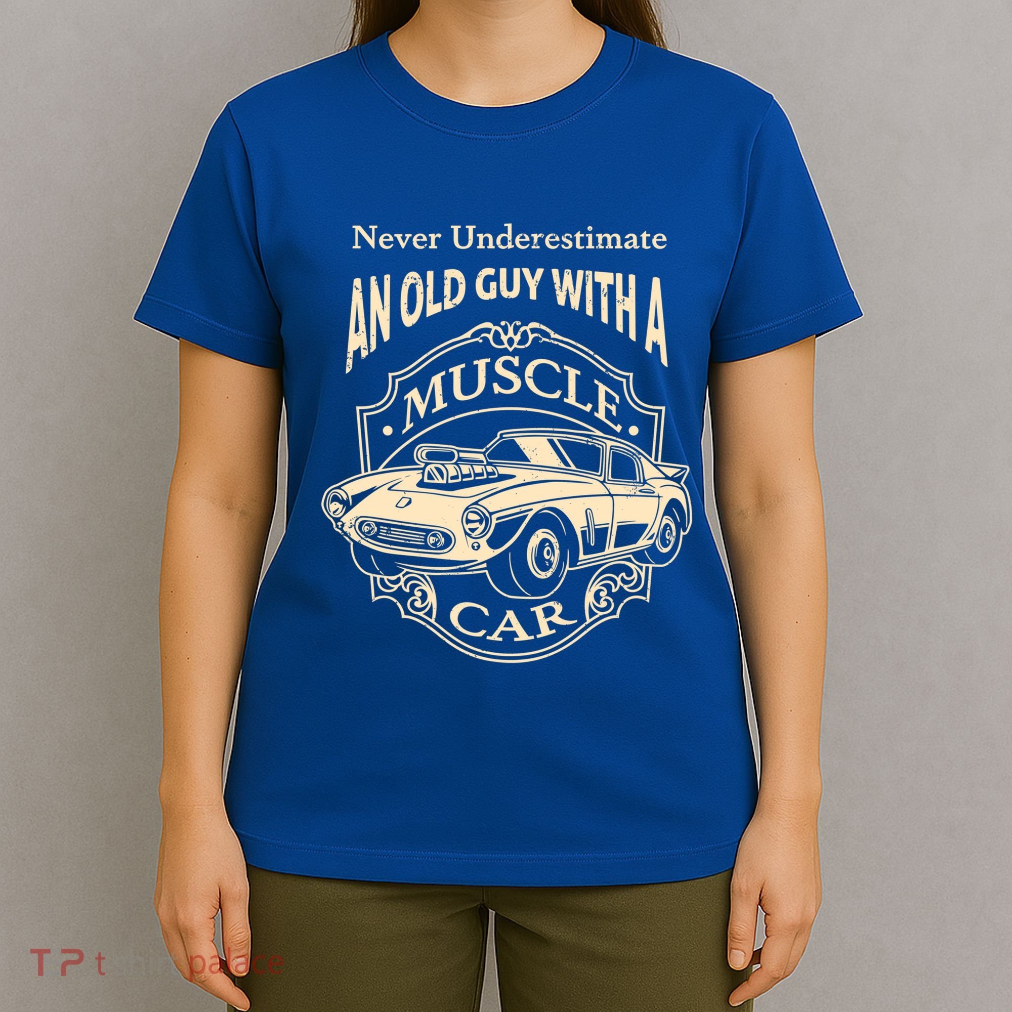 Never Underestimate Old Guy With A Muscle Car Classic Cars Gift T-Shirt