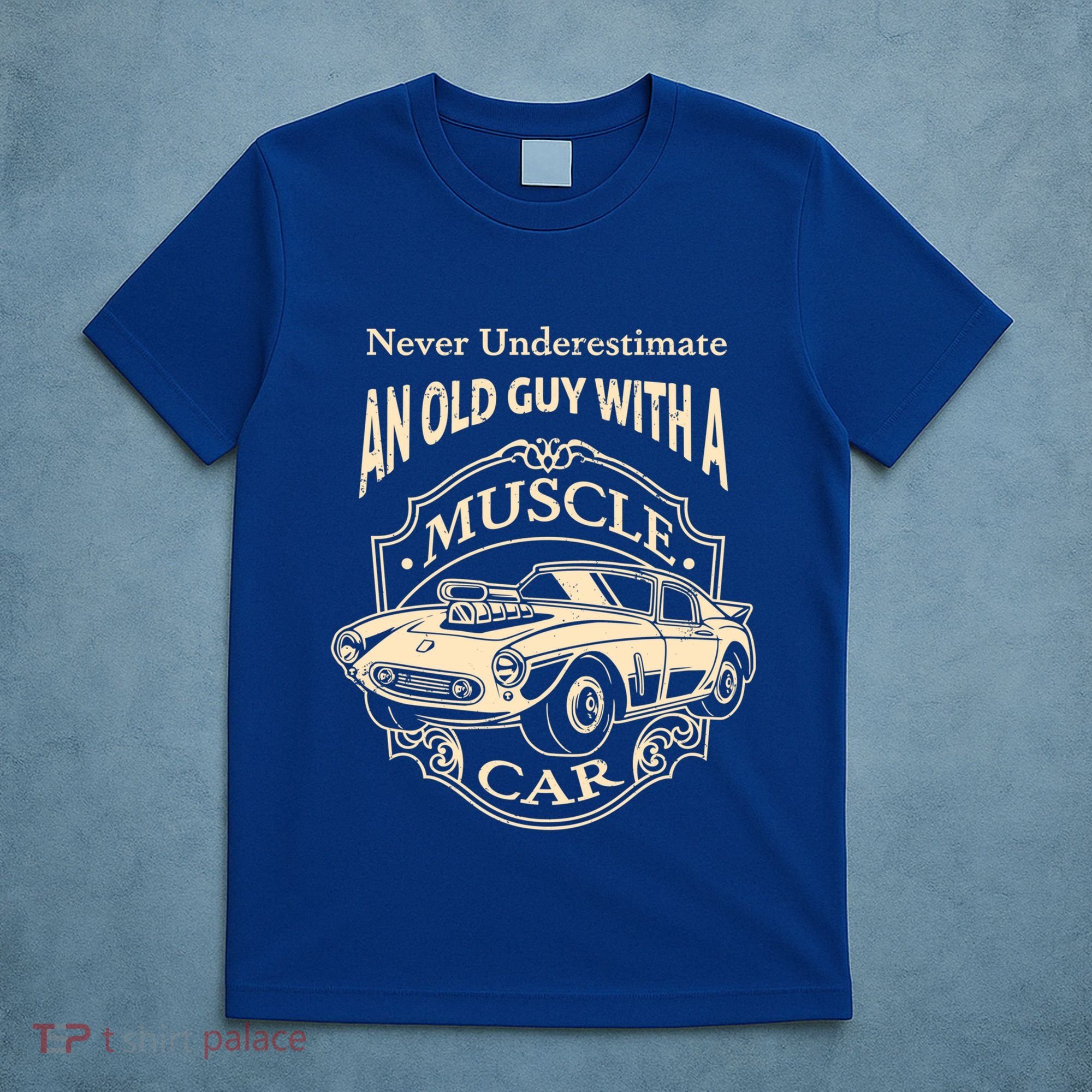 Never Underestimate Old Guy With A Muscle Car Classic Cars Gift T-Shirt