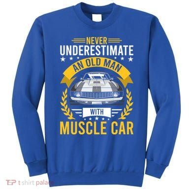 Never Underestimate Old With Muscle Car Great Gift Sweatshirt