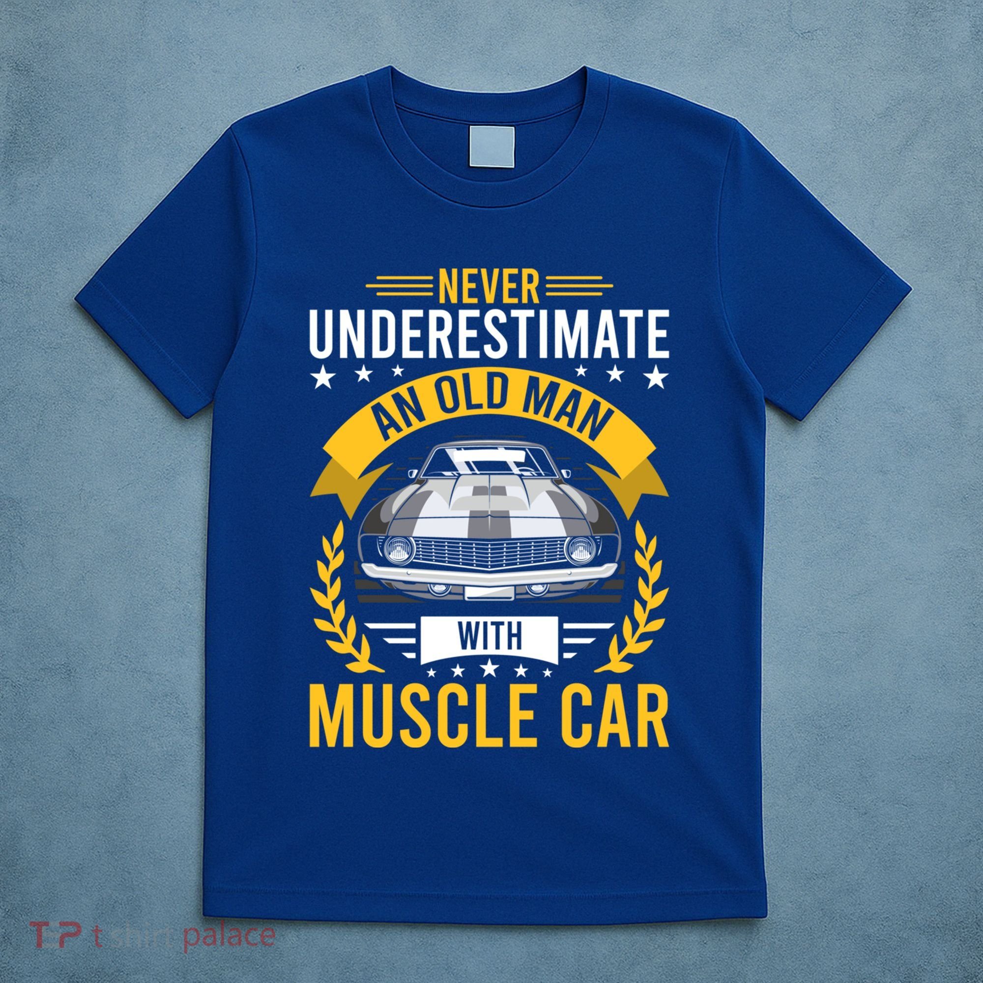 Never Underestimate Old With Muscle Car Great Gift T-Shirt