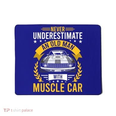 Never Underestimate Old With Muscle Car Great Gift Mousepad