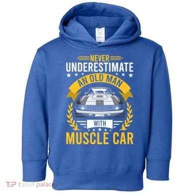 Never Underestimate Old With Muscle Car Great Gift Toddler Hoodie