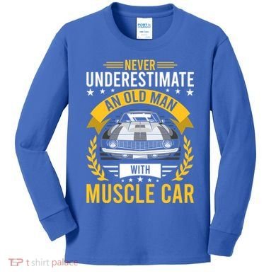 Never Underestimate Old With Muscle Car Great Gift Kids Long Sleeve Shirt