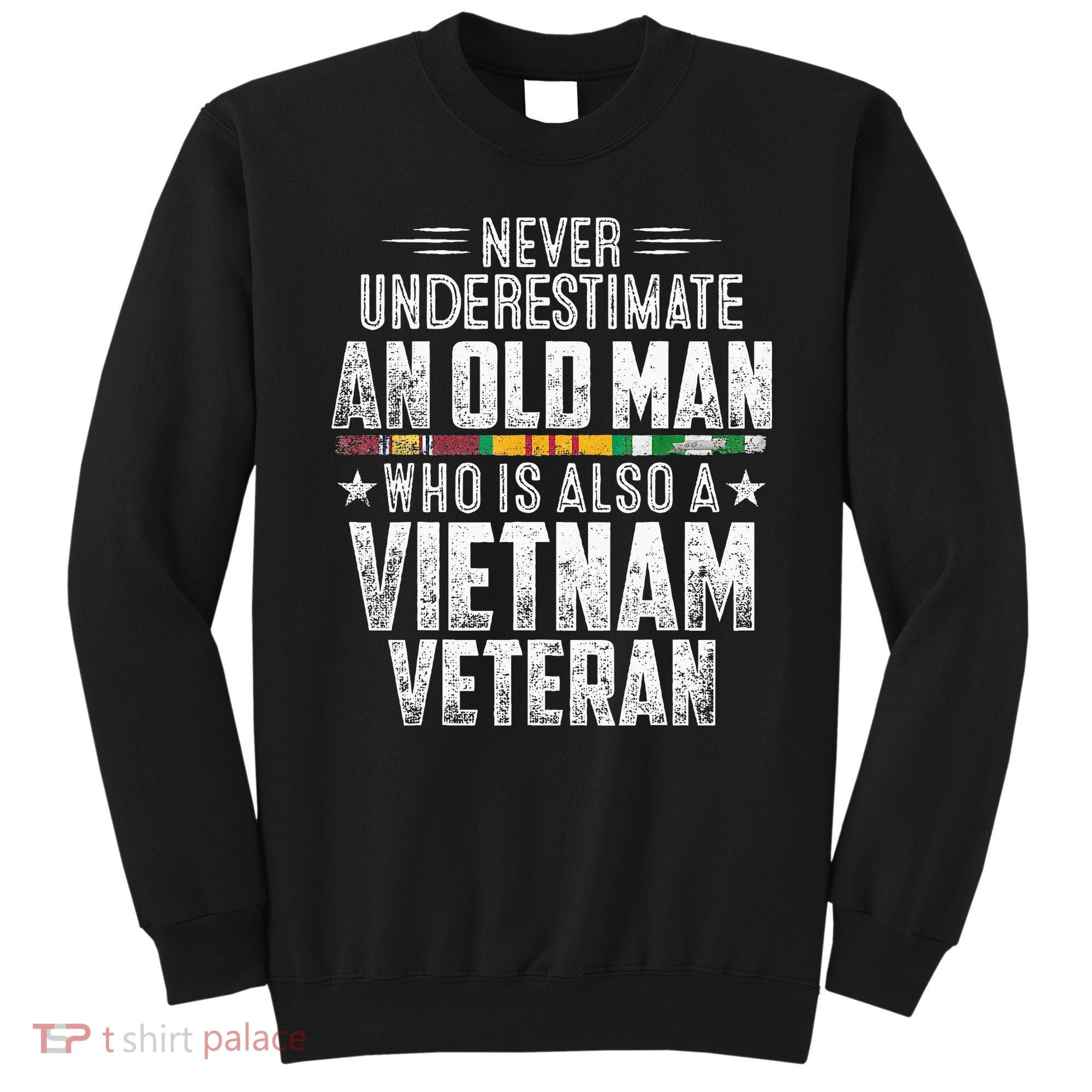 Never Underestimate OLD MAN Vietnam Veteran Dad Grandpa Sweatshirt