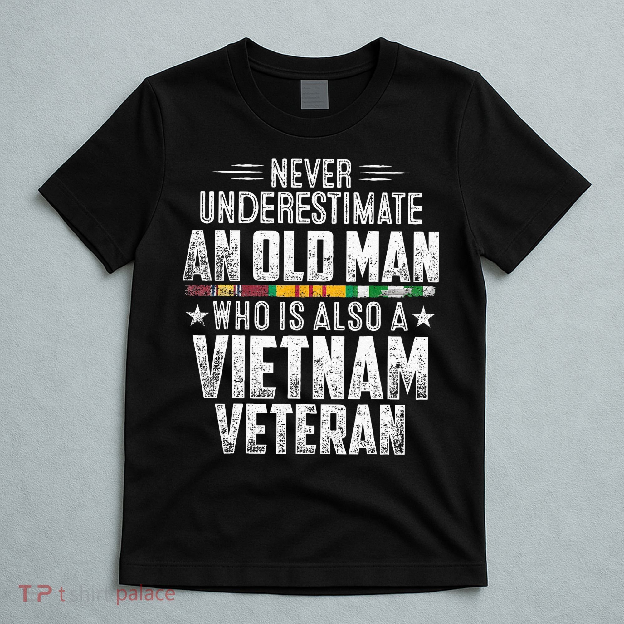 Never Underestimate OLD MAN Vietnam Veteran Dad Grandpa T-Shirt