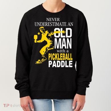 Never Underestimate Old Man With Pickleball Paddle Women's Sweatshirt
