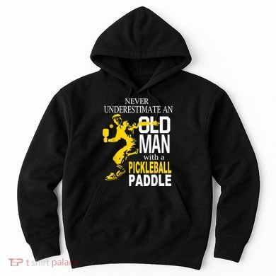 Never Underestimate Old Man With Pickleball Paddle Hoodie