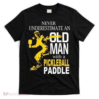 Never Underestimate Old Man With Pickleball Paddle T-Shirt
