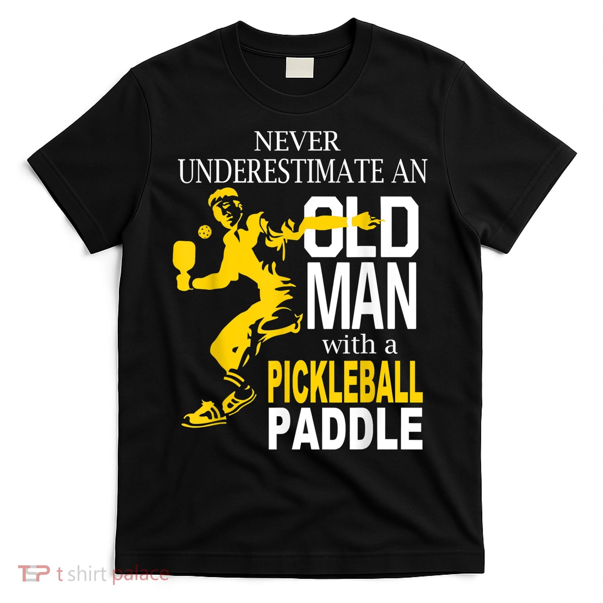 Never Underestimate Old Man With Pickleball Paddle T-Shirt