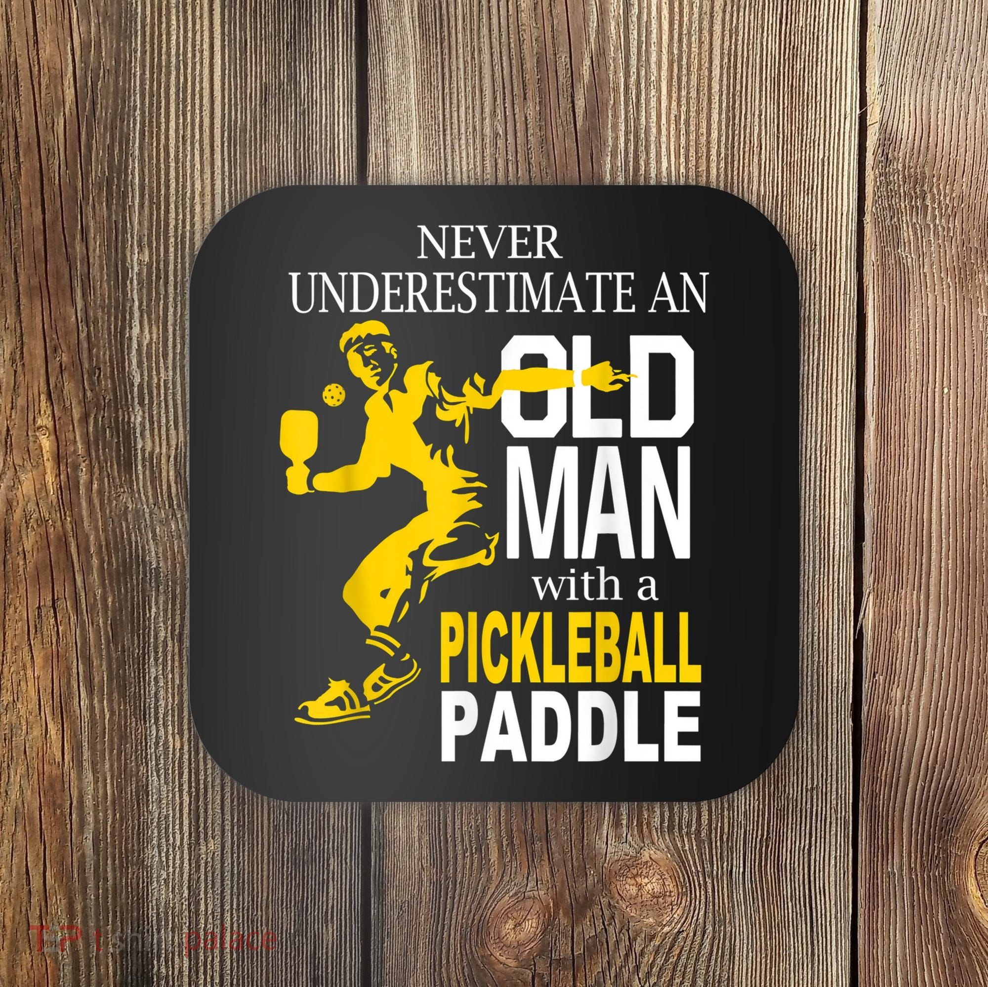 Never Underestimate Old Man With Pickleball Paddle Coaster