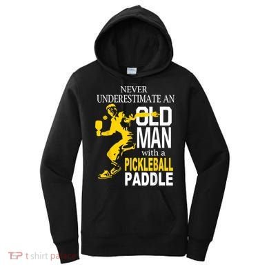 Never Underestimate Old Man With Pickleball Paddle Women's Hoodie