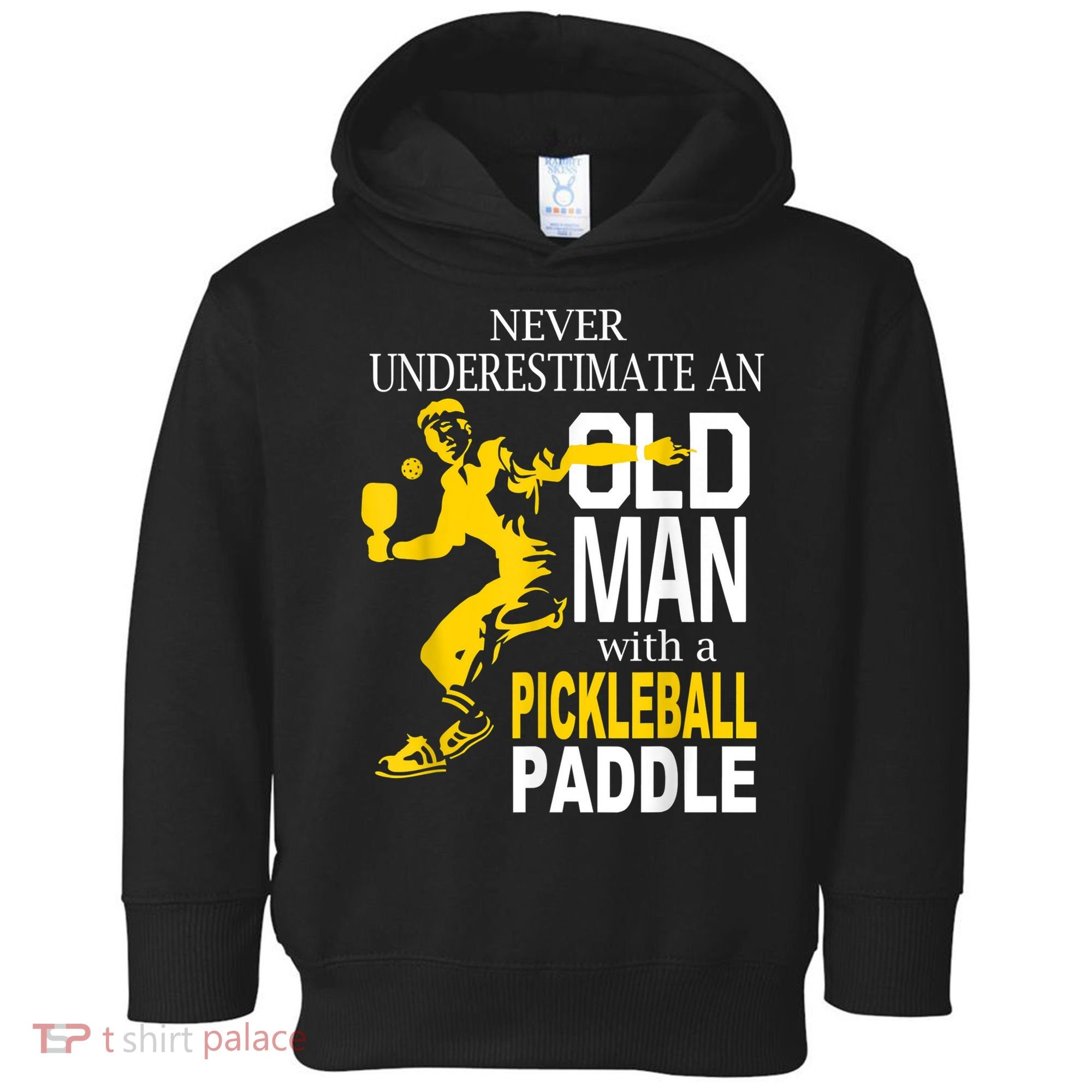 Never Underestimate Old Man With Pickleball Paddle Toddler Hoodie