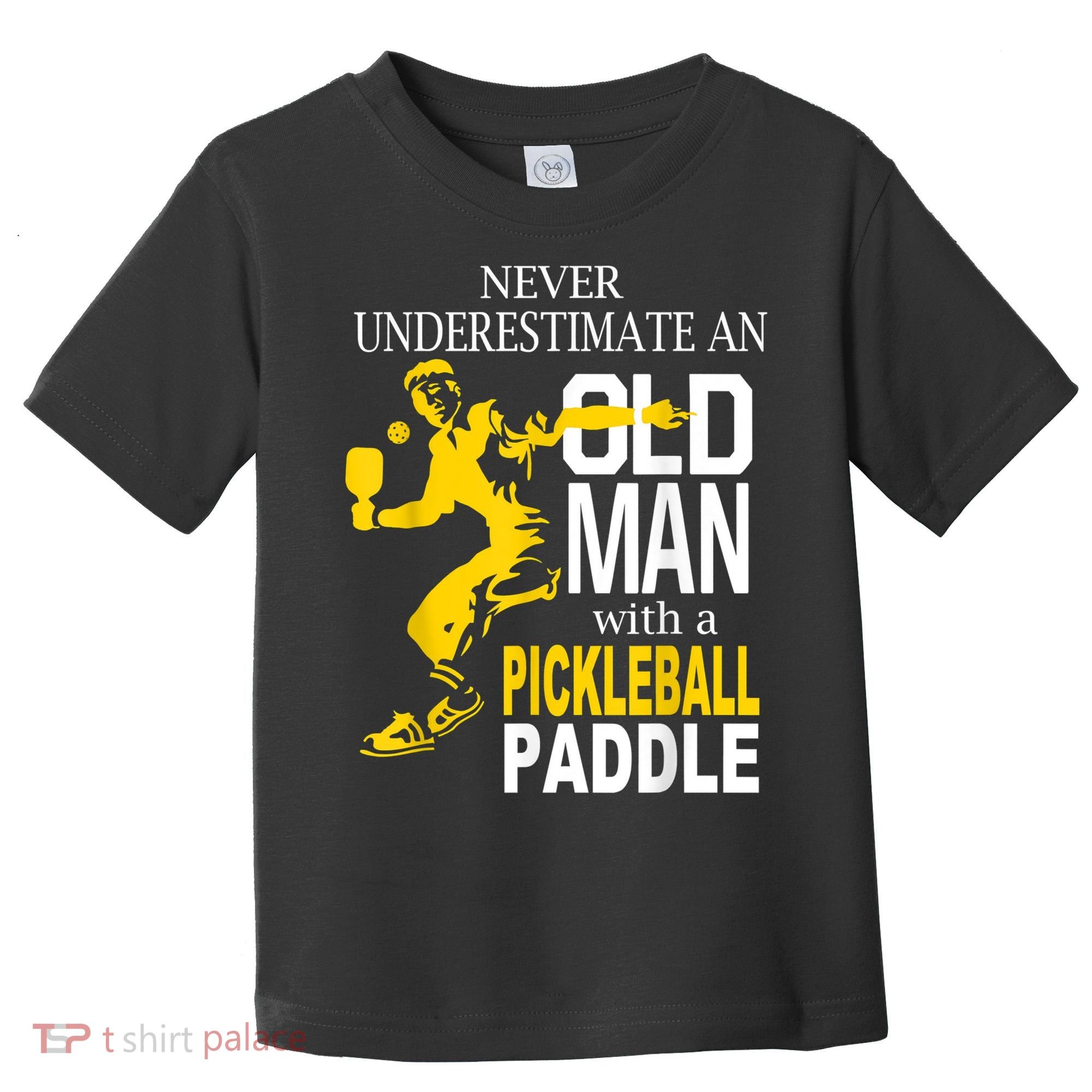 Never Underestimate Old Man With Pickleball Paddle Toddler T-Shirt