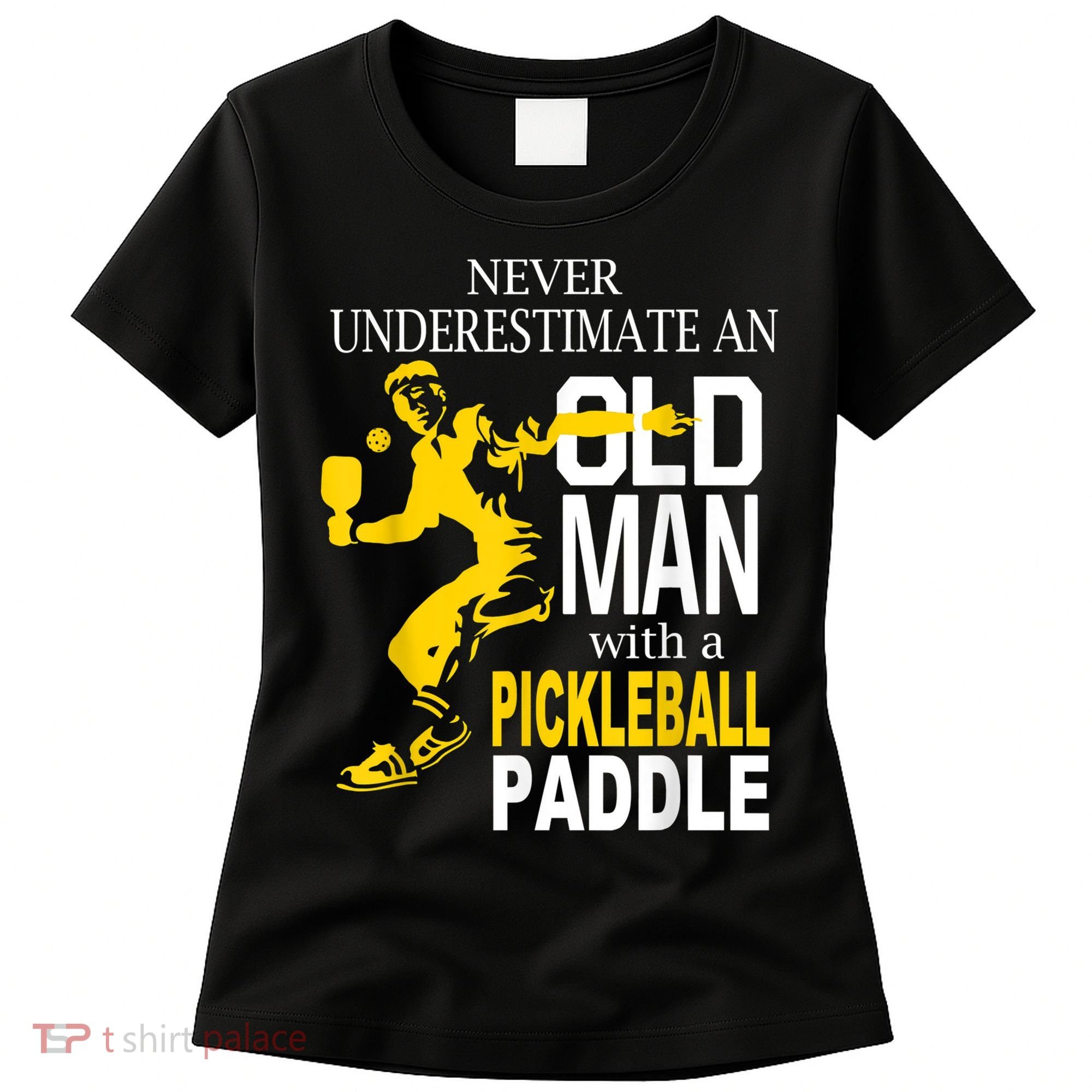 Never Underestimate Old Man With Pickleball Paddle Women's T-Shirt