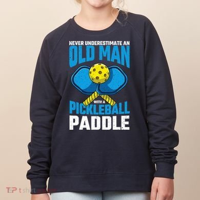 Never Underestimate Old Man Pickleball Paddle Dad Husband Women's Sweatshirt