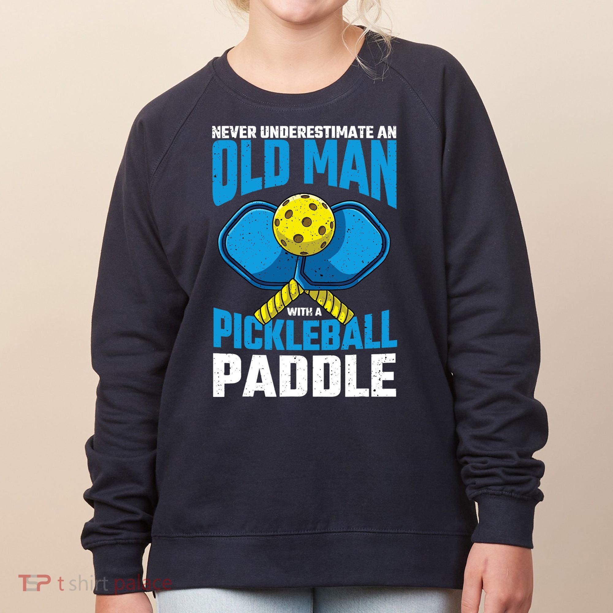 Never Underestimate Old Man Pickleball Paddle Dad Husband Women's Sweatshirt