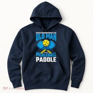 Never Underestimate Old Man Pickleball Paddle Dad Husband Hoodie