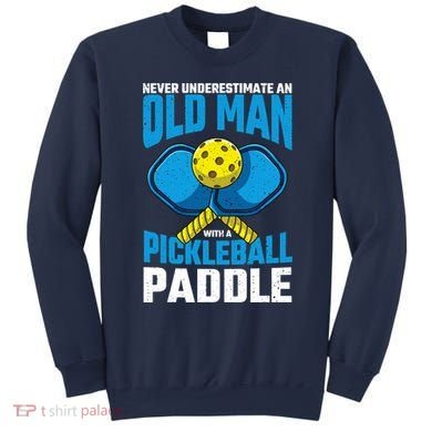 Never Underestimate Old Man Pickleball Paddle Dad Husband Sweatshirt