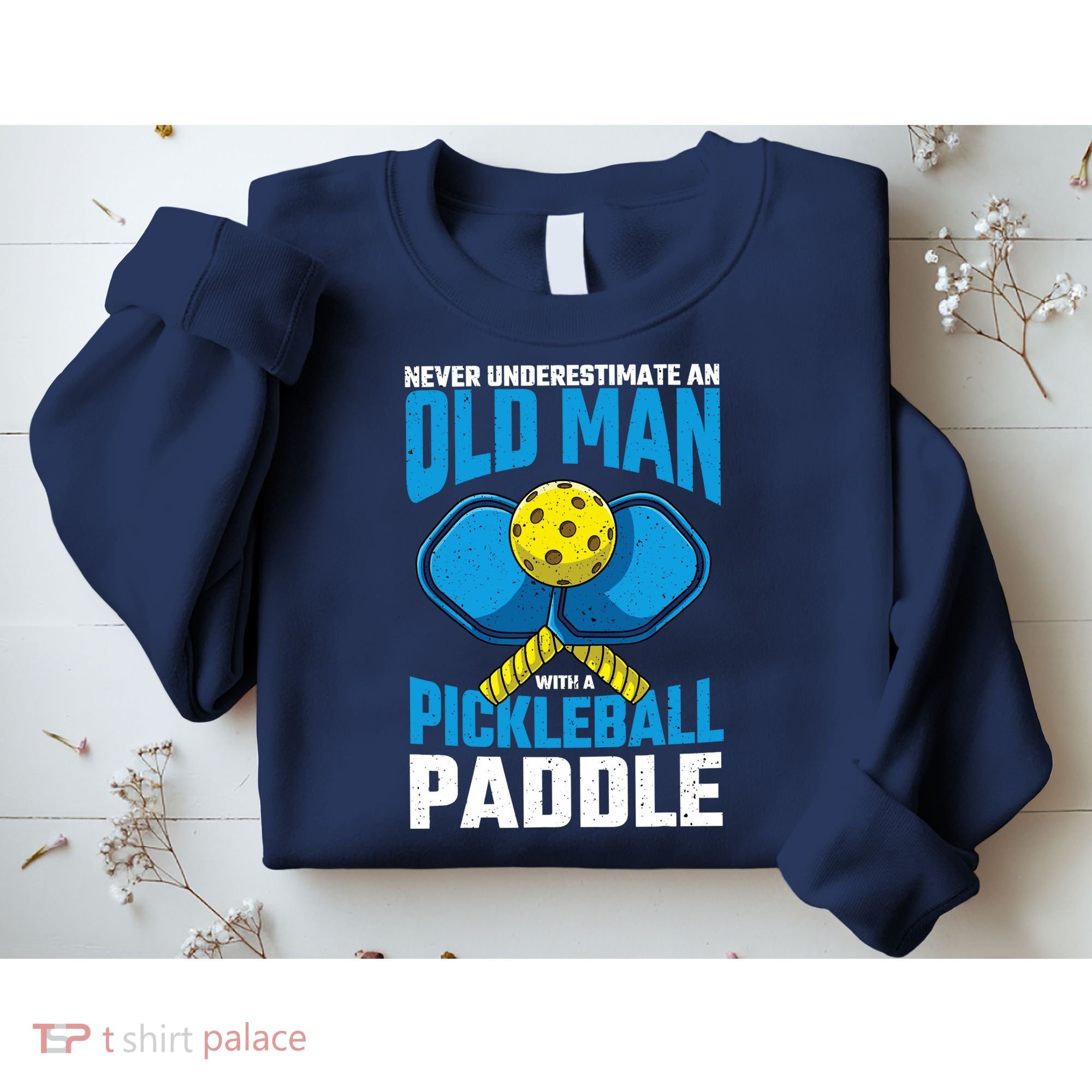 Never Underestimate Old Man Pickleball Paddle Dad Husband Sweatshirt