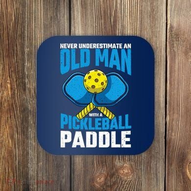 Never Underestimate Old Man Pickleball Paddle Dad Husband Coaster
