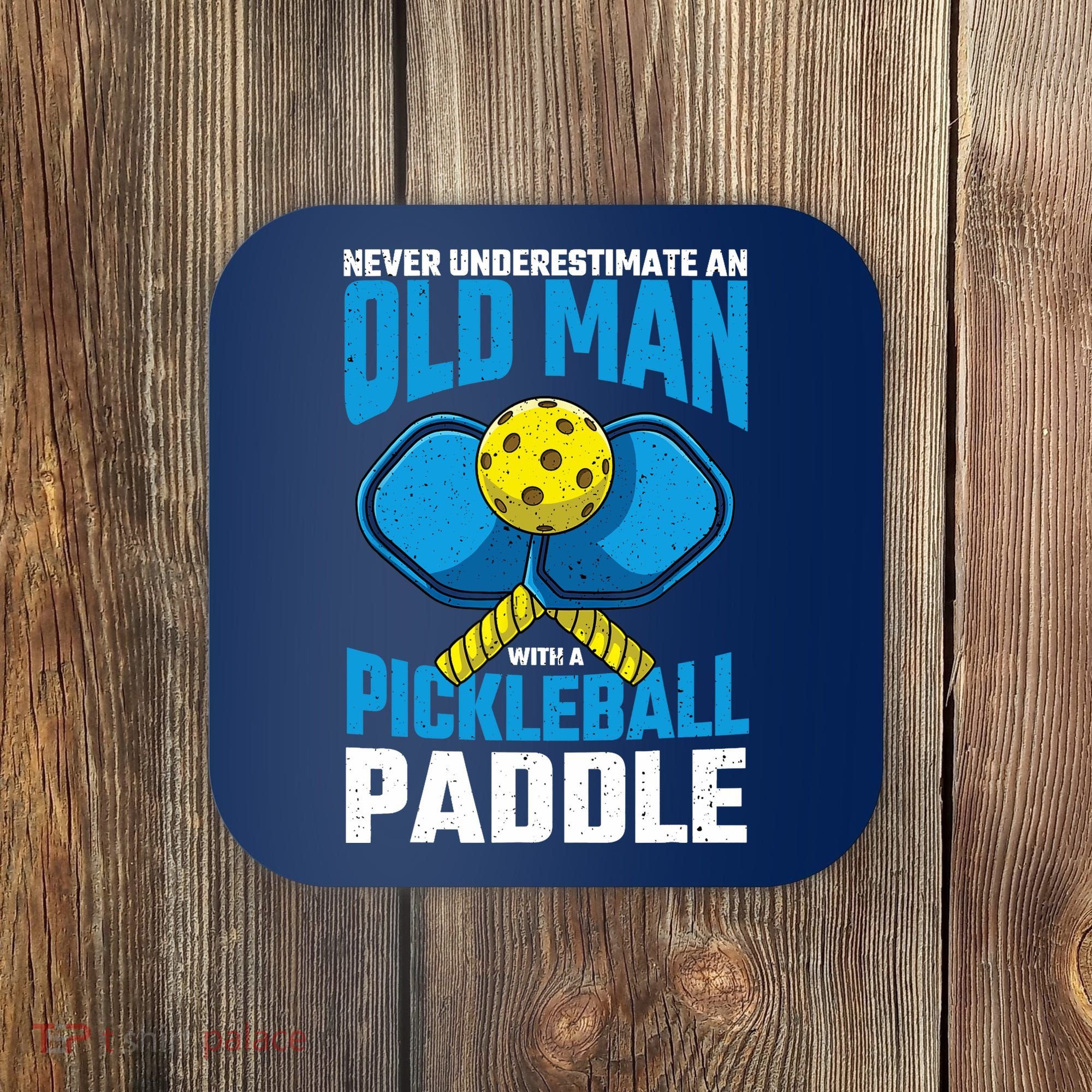 Never Underestimate Old Man Pickleball Paddle Dad Husband Coaster
