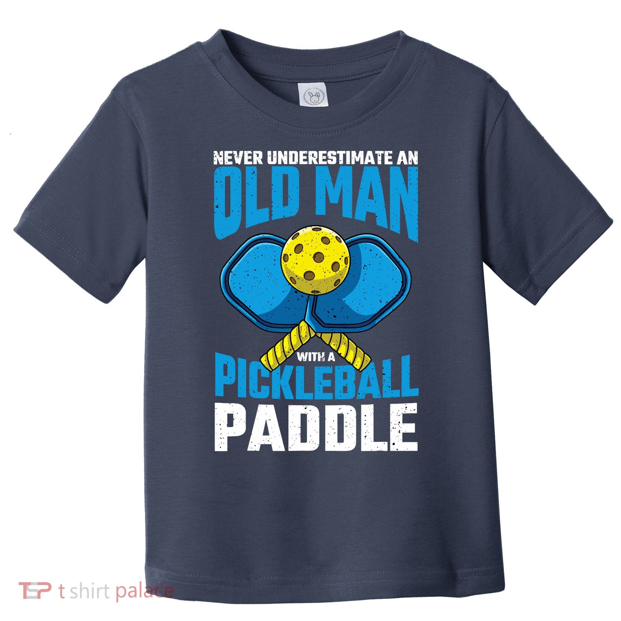 Never Underestimate Old Man Pickleball Paddle Dad Husband Toddler T-Shirt