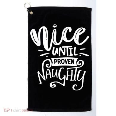 Nice Until Proven Naughty Golf Towel