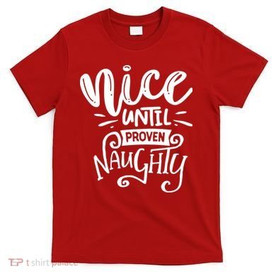 Nice Until Proven Naughty T-Shirt
