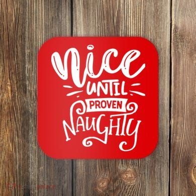 Nice Until Proven Naughty Coaster
