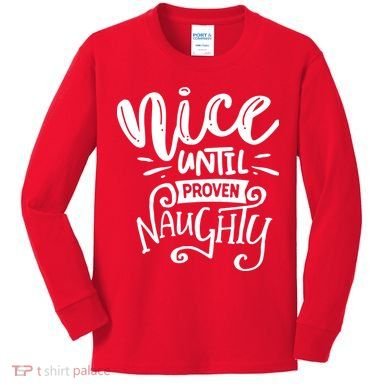 Nice Until Proven Naughty Kids Long Sleeve Shirt