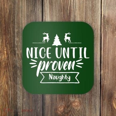 Nice Until Proven Naughty Coaster