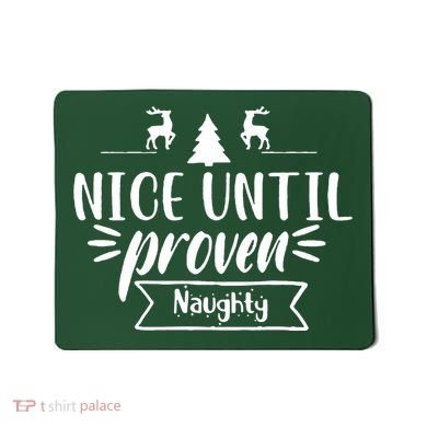 Nice Until Proven Naughty Mousepad