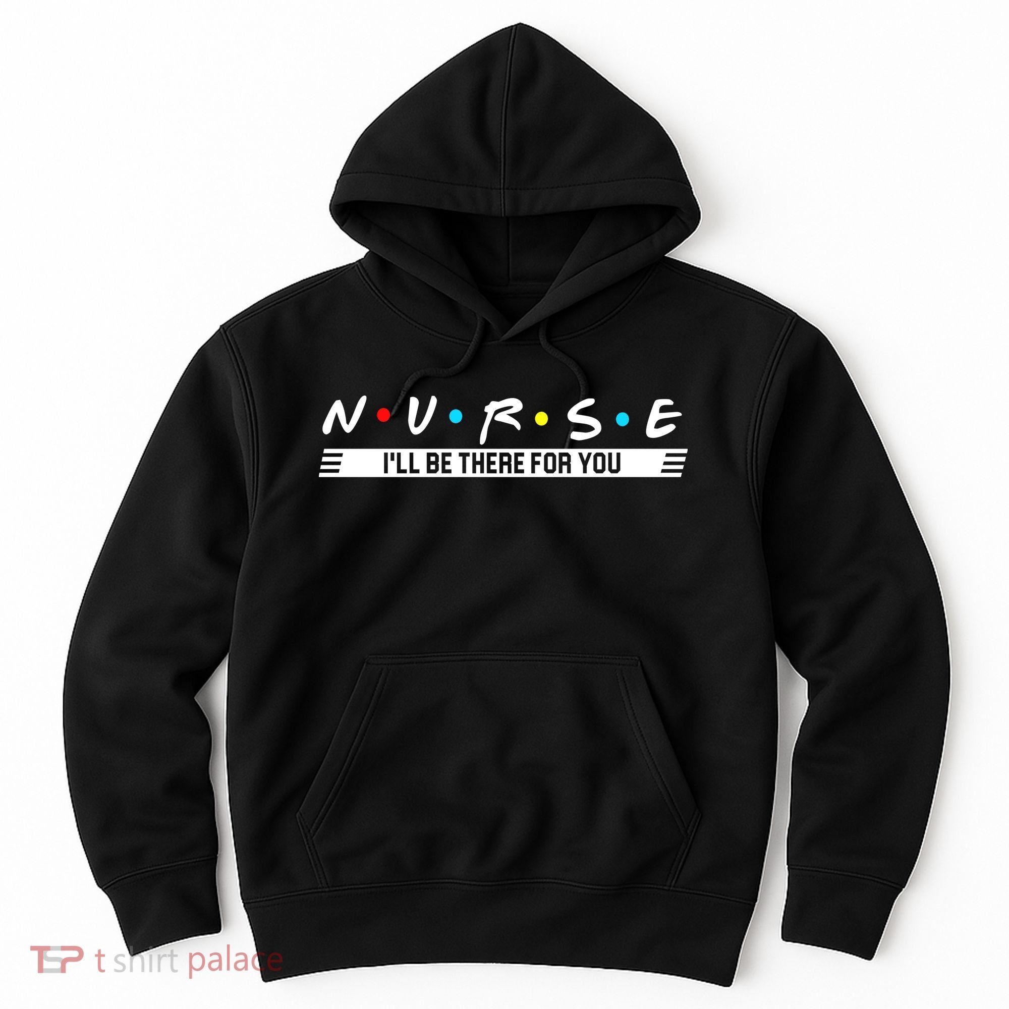 Nurse Be There For You Hoodie