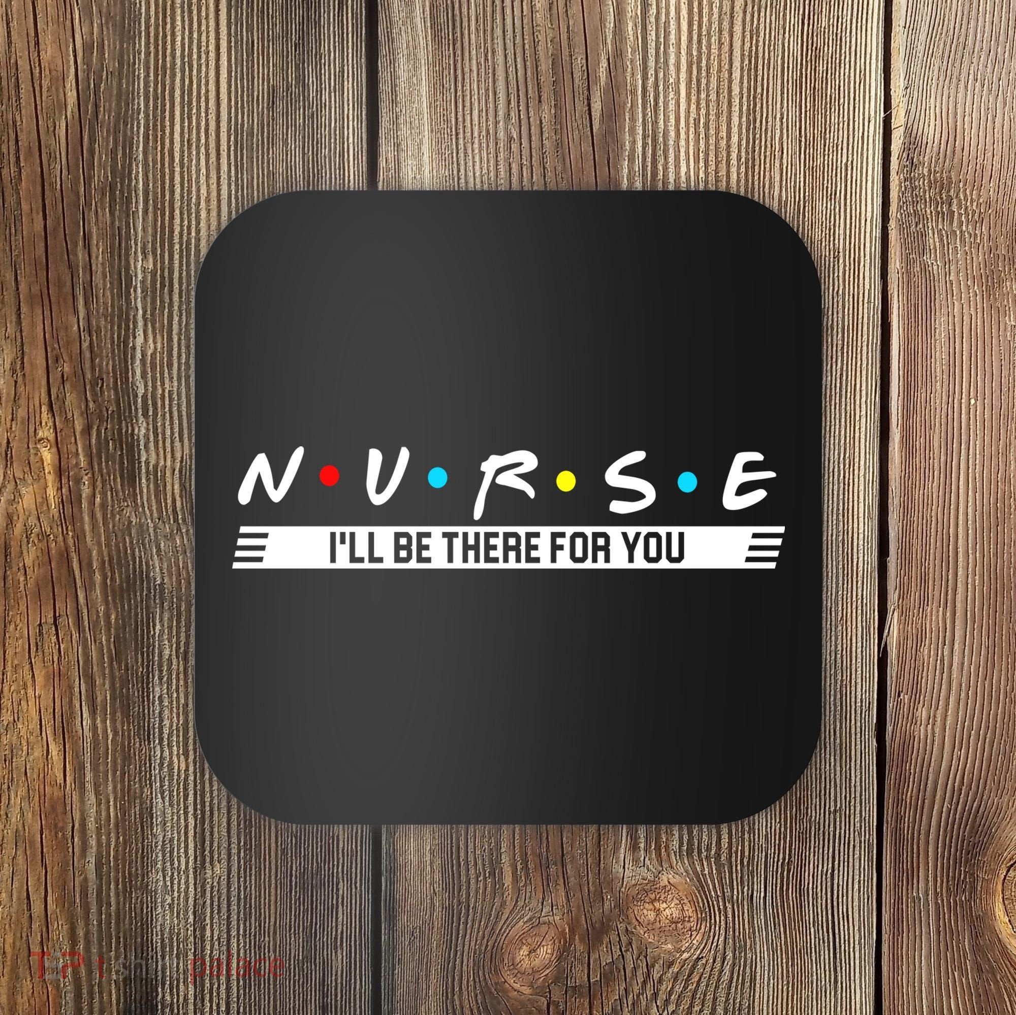 Nurse Be There For You Coaster
