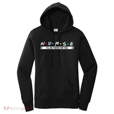 Nurse Be There For You Women's Hoodie