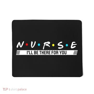 Nurse Be There For You Mousepad
