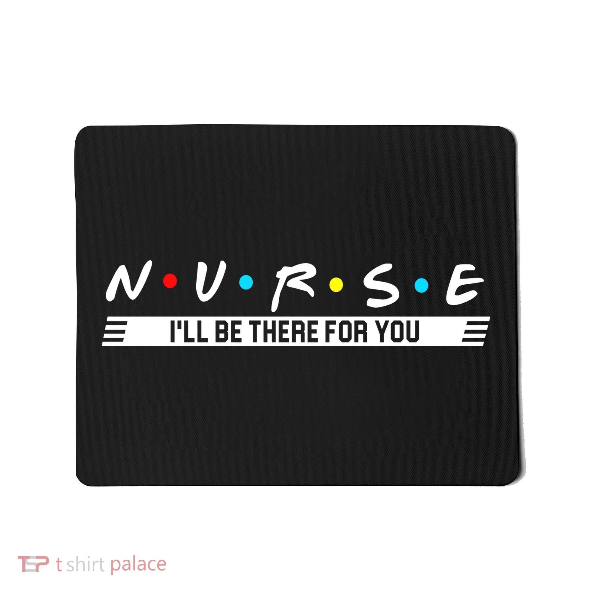 Nurse Be There For You Mousepad