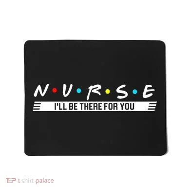 Nurse Be There For You Mousepad