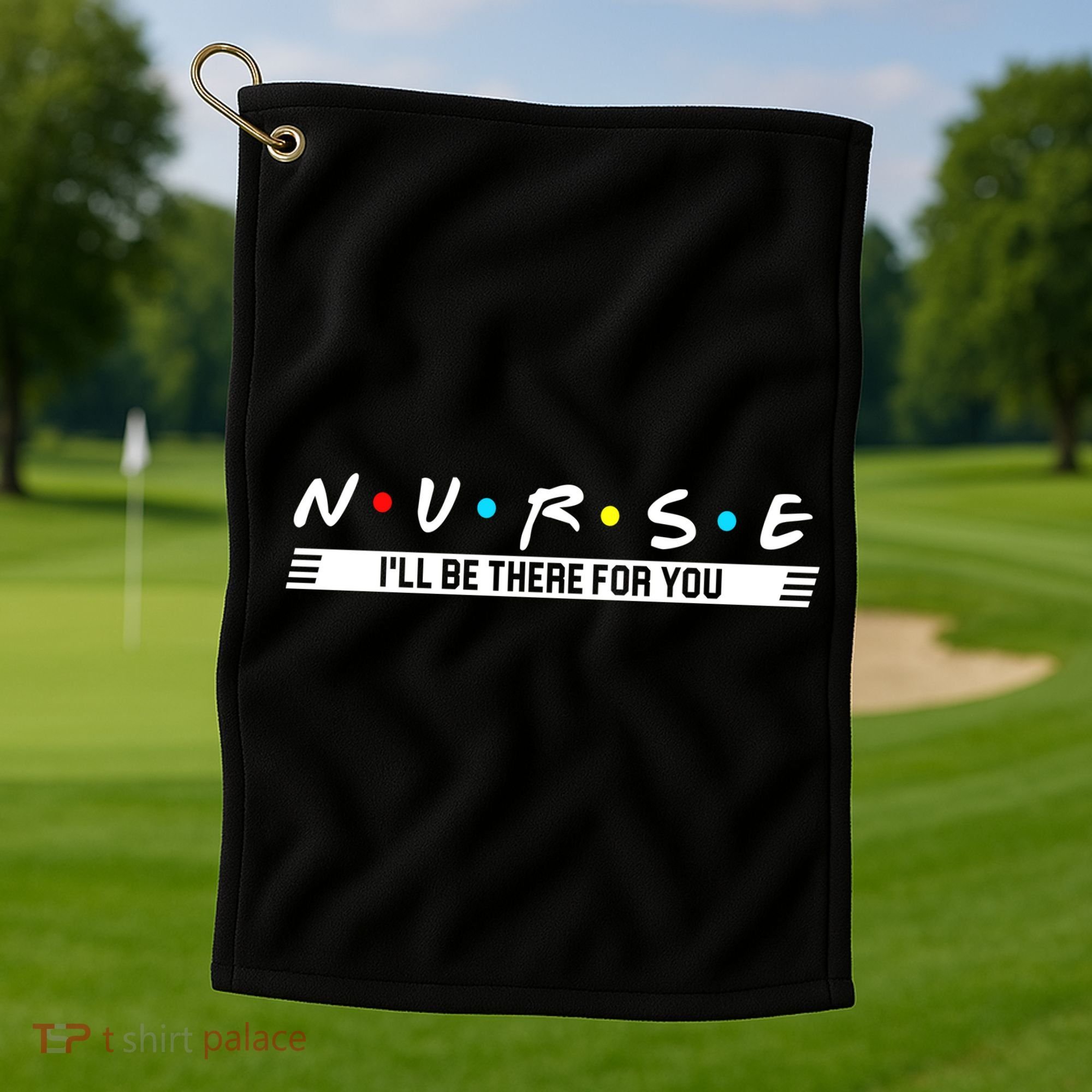 Nurse Be There For You Golf Towel
