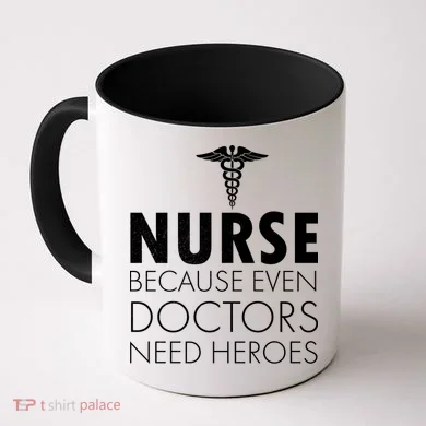 Nurse Because Even Doctors Need Heroes Coffee Mug
