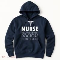 Nurse Because Even Doctors Need Heroes Hoodie thumb 0