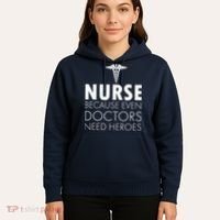 Nurse Because Even Doctors Need Heroes Hoodie thumb 5