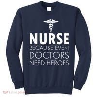 Nurse Because Even Doctors Need Heroes Sweatshirt thumb 0