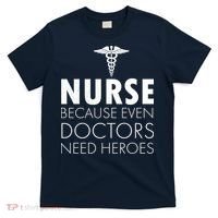 Nurse Because Even Doctors Need Heroes T-Shirt thumb 0