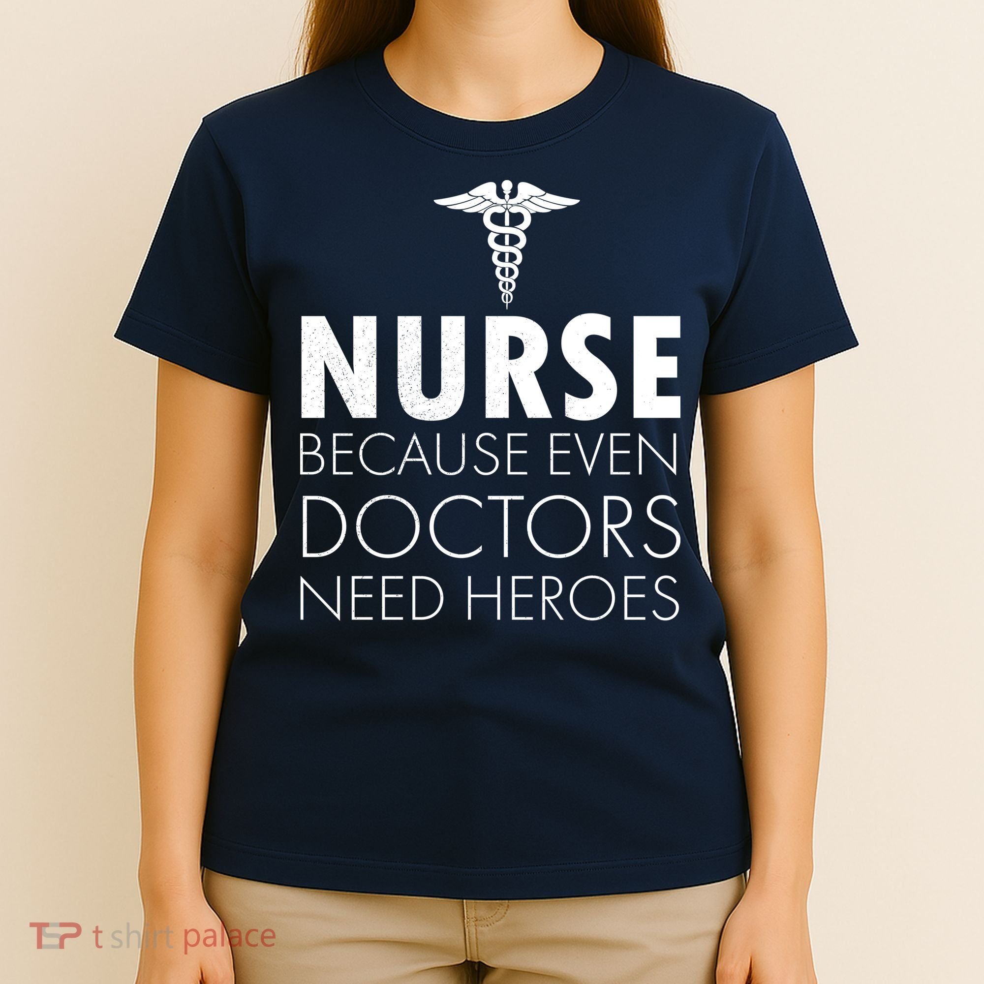 Nurse Because Even Doctors Need Heroes T-Shirt