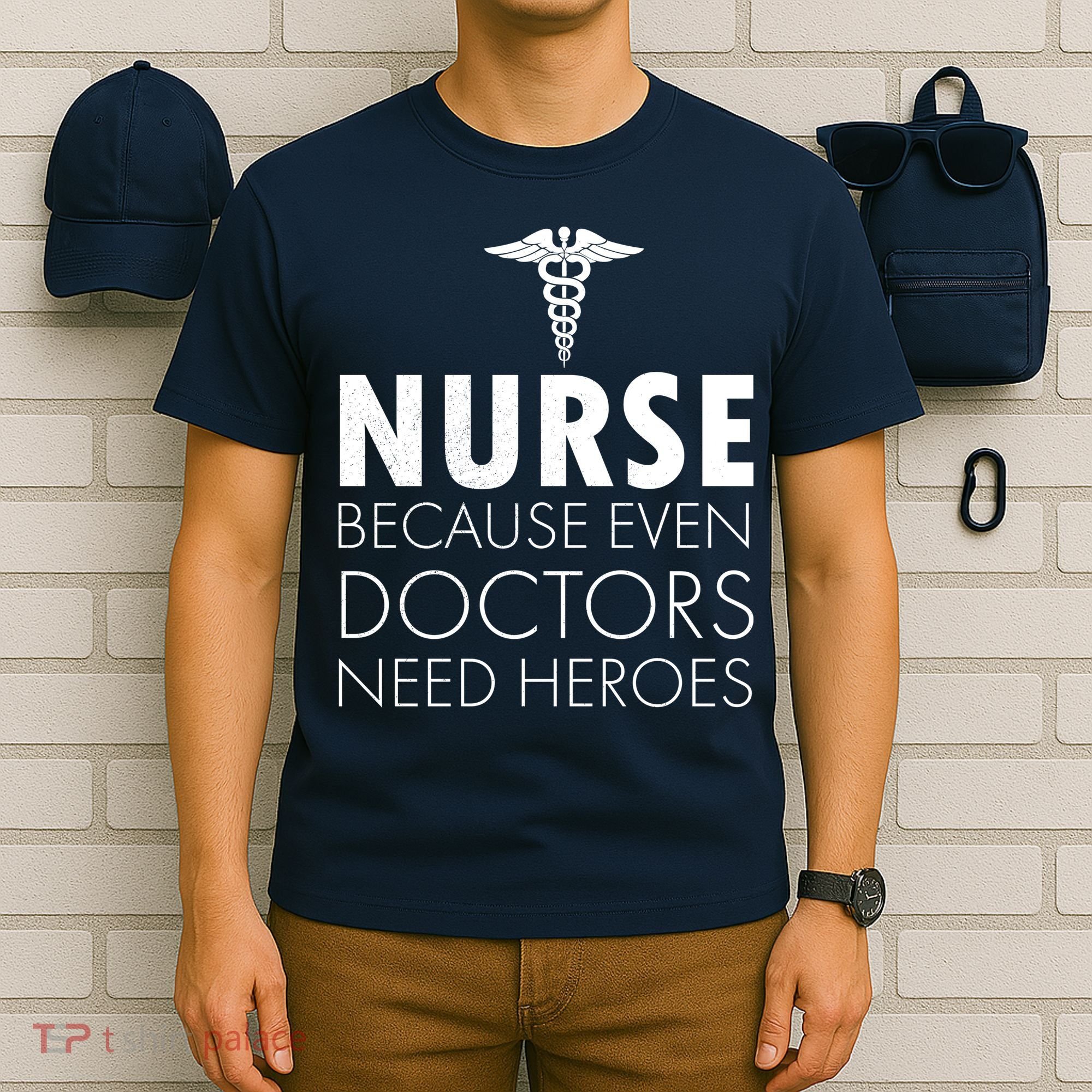 Nurse Because Even Doctors Need Heroes T-Shirt