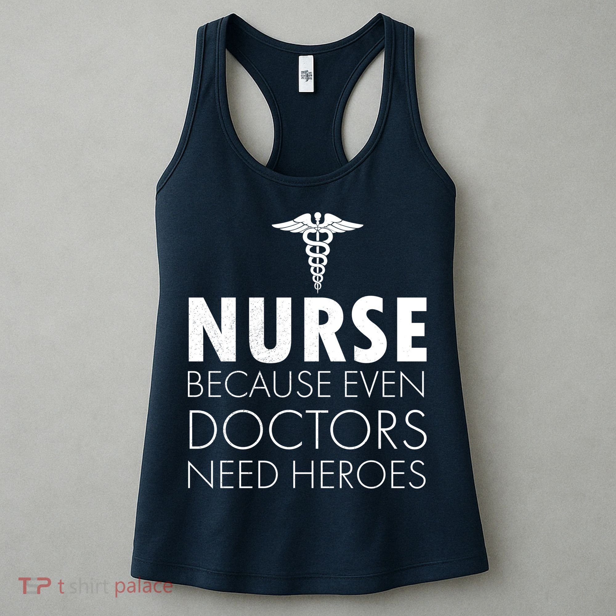 Nurse Because Even Doctors Need Heroes Women's Tank Top