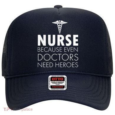 Nurse Because Even Doctors Need Heroes Hat